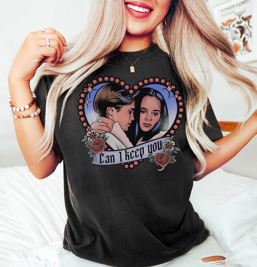 Can I keep you Tee Shirt