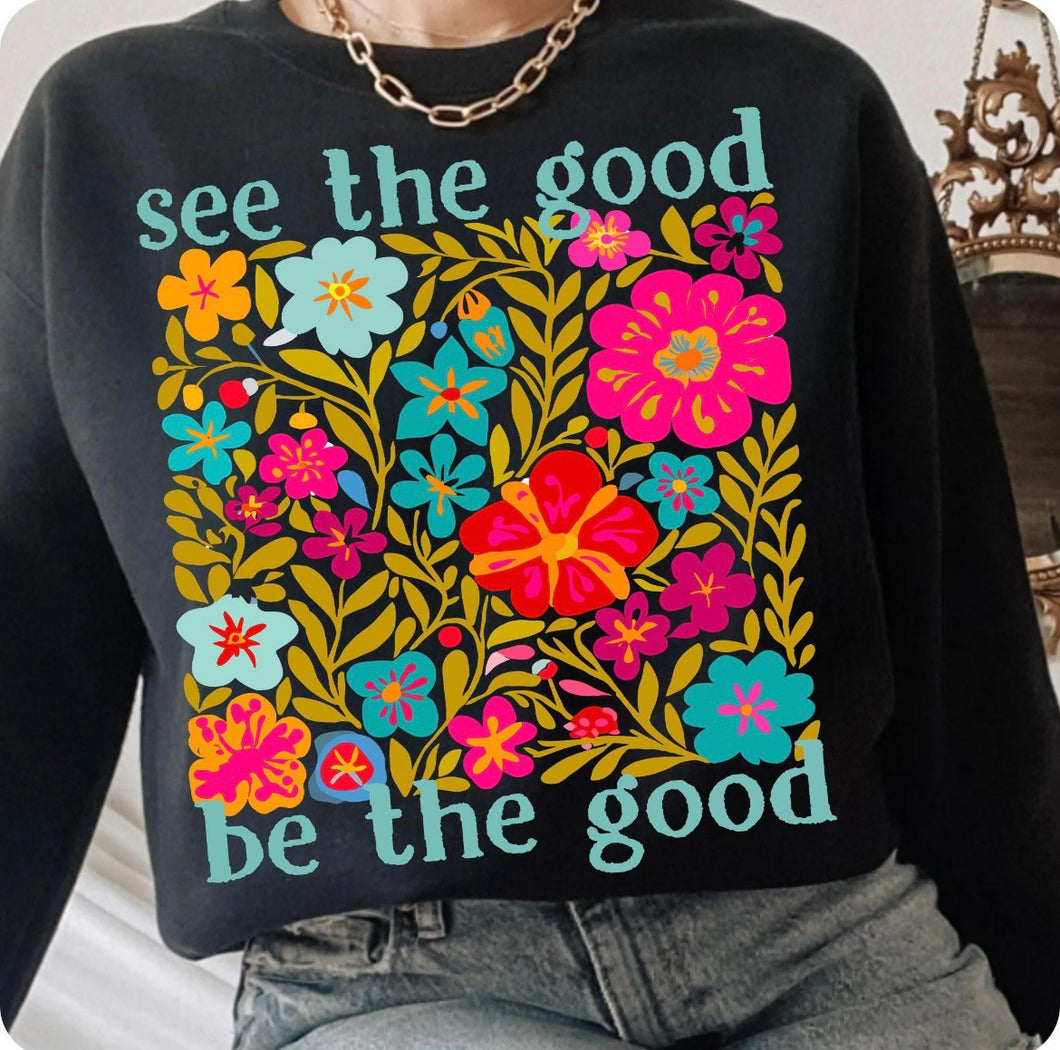  See the good be the good Sweatshirt
