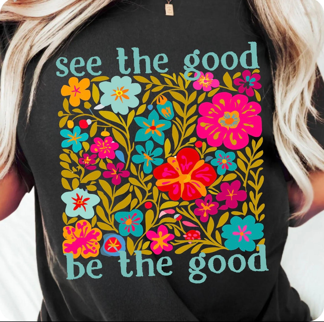 See the good be the good Tee Shirt