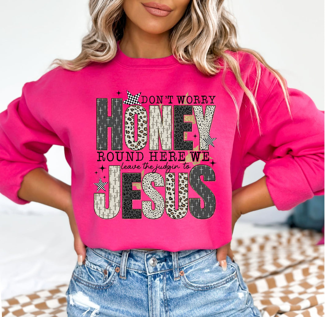 Don’t worry honey round here we leave the judgin to Jesus  Sweatshirt