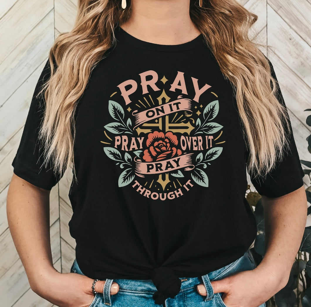 Pray On It Pray Over It Pray Through Tee Shirt