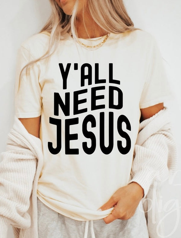 Y’all need Jesus Tee Shirt