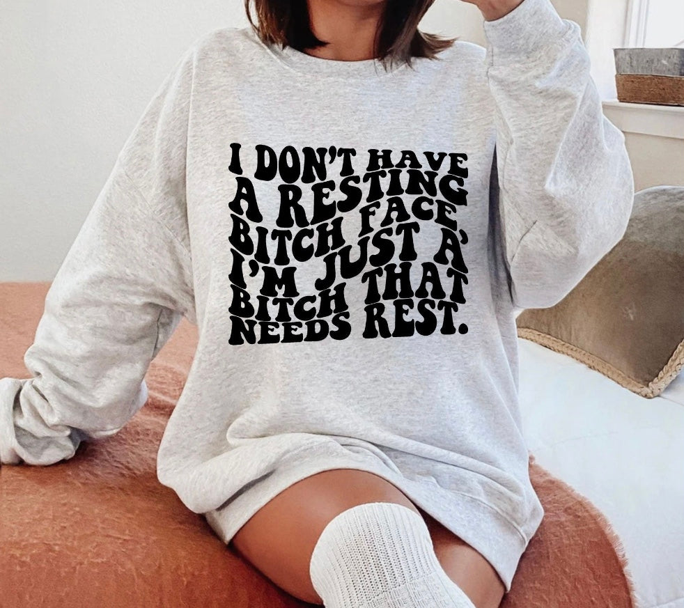 I don’t have a resting bitch face Sweatshirt